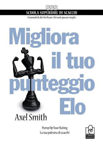 Migliora il tuo punteggio Elo. Pump up your rating. La tua palestra di scacchi - Alex Smith - Libro Caissa Italia 2015, Scuola superiore di scacchi | Libraccio.it
