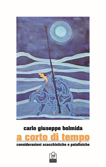 A corto di tempo. Considerazioni scacchistiche e patafisiche - Carlo Bolmida - Libro Caissa Italia 2015, Fuori collana | Libraccio.it