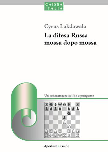 La difesa Russa mossa dopo mossa. Un contrattacco solido e pungente - Cyrus Lakdawala - Libro Caissa Italia 2018, Aperture | Libraccio.it