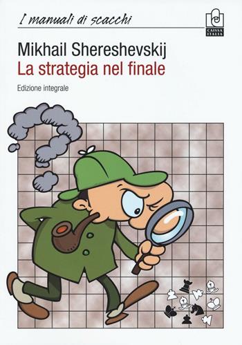 La strategia nel finale. Ediz. integrale - Mikhail I. Shereshevskij - Libro Caissa Italia 2016, I manuali di scacchi | Libraccio.it