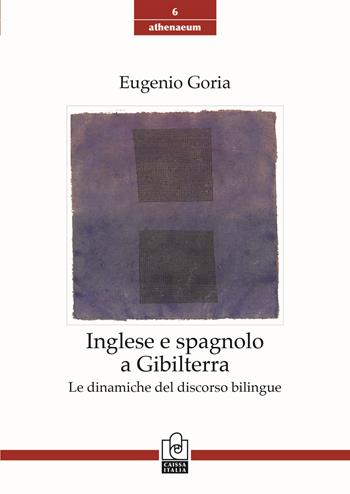 Inglese e spagnolo a Gibilterra. Le dinamiche del discorso bilingue - Eugenio Goria - Libro Caissa Italia 2018, Athenaeum | Libraccio.it
