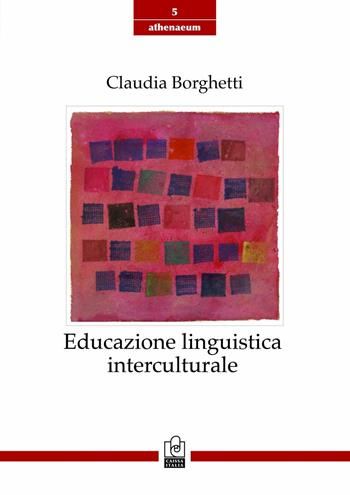 Educazione linguistica interculturale. Origini, modelli, sviluppi recenti - Claudia Borghetti - Libro Caissa Italia 2016, Athenaeum | Libraccio.it