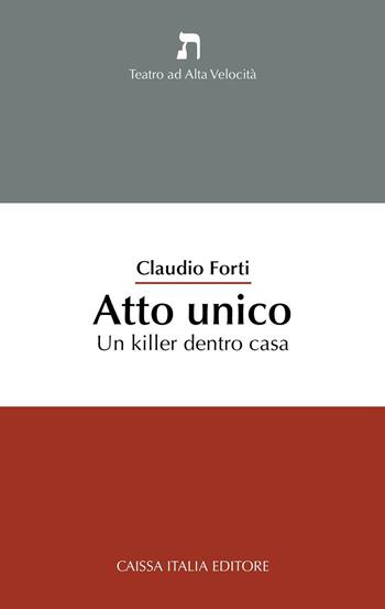 Atto unico. Un killer dentro casa - Claudio Forti - Libro Caissa Italia 2016, Teatro di alta velocità | Libraccio.it