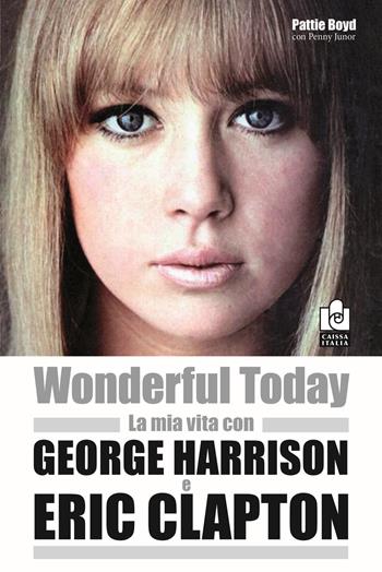 Wonderful today. La mia vita con George Harrison ed Eric Clapton - Pattie Boyd, Penny Junor - Libro Caissa Italia 2018, Musica | Libraccio.it