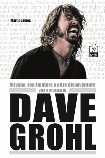 Nirvana, Foo Fighters e altre disavventure. Vita e musica di Dave Grohl - Martin James - Libro Caissa Italia 2018, Musica | Libraccio.it