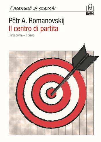 Il centro di partita. Vol. 1: piano, Il. - Pëtr A. Romanovskij - Libro Caissa Italia 2019, I manuali di scacchi | Libraccio.it