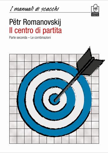Il centro di partita. Vol. 2: combinazioni, Le. - Pëtr A. Romanovskij - Libro Caissa Italia 2021, I manuali di scacchi | Libraccio.it