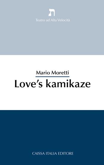 Love's kamikaze - Mario Moretti - Libro Caissa Italia 2019, Teatro di alta velocità | Libraccio.it
