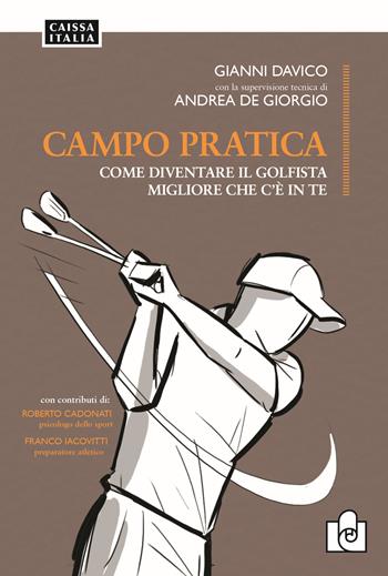 Campo pratica. Come diventare il golfista migliore che c'è in te - Gianni Davico, Andrea De Giorgio - Libro Caissa Italia 2019 | Libraccio.it