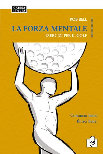 La forza mentale. Esercizi per il golf - Rob Bell - Libro Caissa Italia 2022 | Libraccio.it