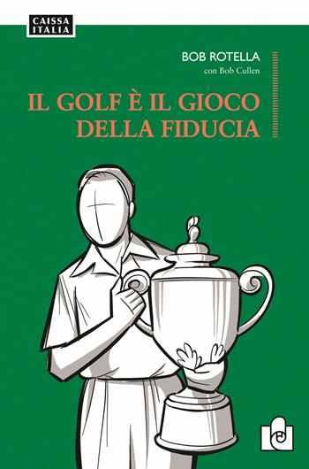 Il golf è il gioco della fiducia - Bob Rotella, Bob Cullen - Libro Caissa Italia 2020, Giochi | Libraccio.it
