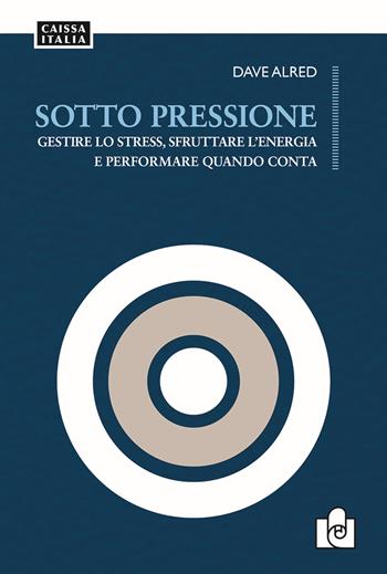 Sotto pressione. Gestire lo stress, sfruttare l'energia e performare quando conta - Dave Alred - Libro Caissa Italia 2019 | Libraccio.it