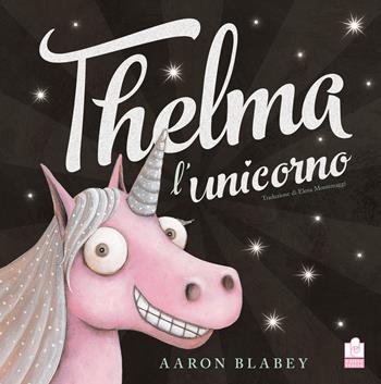 Thelma l'unicorno. Ediz. a colori - Aaron Blabey - Libro Caissa Italia 2019, Kids | Libraccio.it