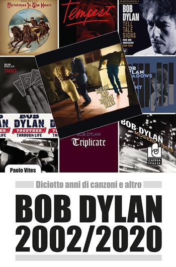 Bob Dylan 2002/2020. Diciotto anni di canzoni e altro  - Libro Caissa Italia 2020 | Libraccio.it