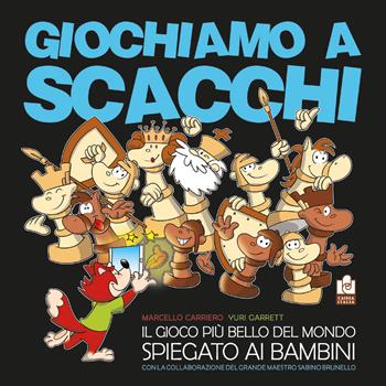 Giochiamo a scacchi. Il gioco più bello del mondo spiegato ai bambini. Ediz. illustrata - Yuri Garrett - Libro Caissa Italia 2020, Kids | Libraccio.it