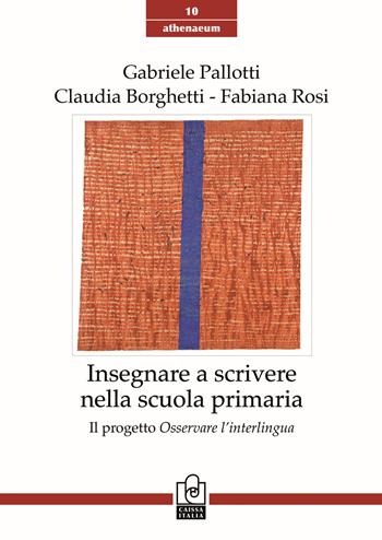 Insegnare a scrivere nella scuola primaria. Il progetto Osservare l'interlingua - Gabriele Pallotti, Claudia Borghetti, Fabiana Rosi - Libro Caissa Italia 2021, Athenaeum | Libraccio.it