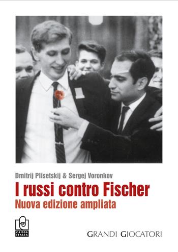 I russi contro Fischer. Nuova ediz. - Dmitrij Plisetskij, Sergej Voronkov - Libro Caissa Italia 2021, I grandi giocatori | Libraccio.it