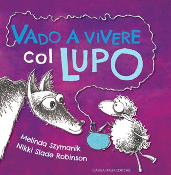Vado a vivere col lupo. Ediz. illustrata - Melinda Szymanik, Nikki Slade-Robinson - Libro Caissa Italia 2021 | Libraccio.it
