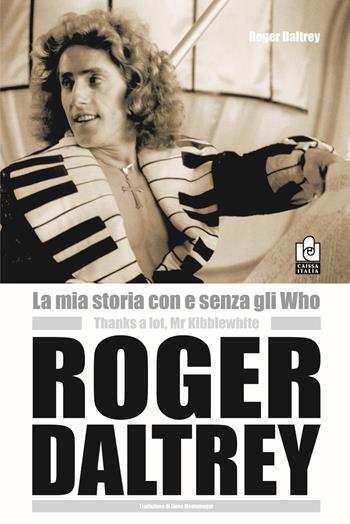 La mia storia con e senza gli Who. Molte grazie Mr. Kibblewhite - Roger Daltrey - Libro Caissa Italia 2021, Musica | Libraccio.it