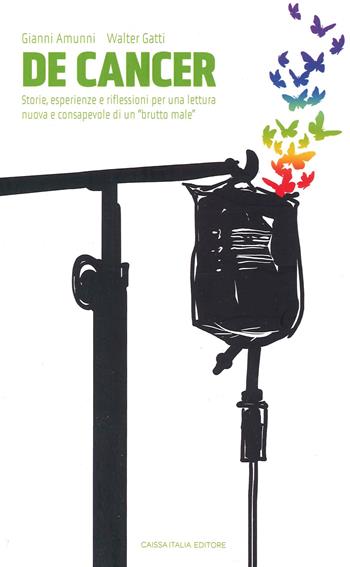 De Cancer. Storie, esperienze e riflessioni per una lettura nuova e consapevole di un «brutto male» - Walter Gatti, Gianni Amunni - Libro Caissa Italia 2021 | Libraccio.it