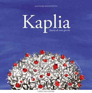 Kaplia. Storia di una goccia. Ediz. illustrata - Anastasija Kovalenkova - Libro Caissa Italia 2022, Kids | Libraccio.it