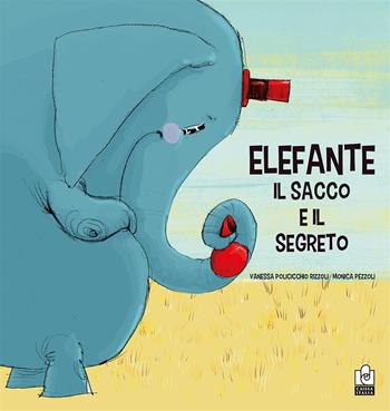 Elefante, il sacco e il segreto. Ediz. a colori - Vanessa Policicchio Rizzoli, Monica Pezzoli - Libro Caissa Italia 2023 | Libraccio.it