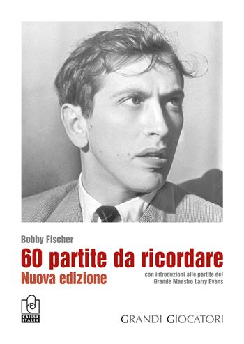 60 partite da ricordare. Nuova ediz. - Bobby Fischer - Libro Caissa Italia 2022, I grandi giocatori | Libraccio.it