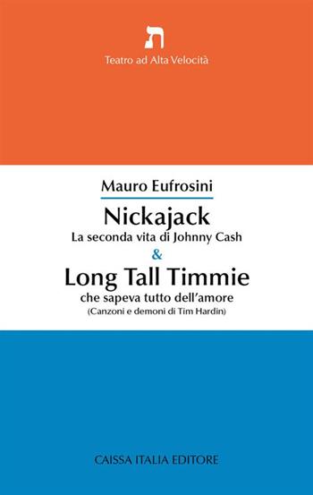 Nickajack. La seconda vita di Johnny Cash & Long Tall Timmie che sapeva tutto dell'amore (canzoni e demoni di Tim Hardin) - Mauro Eufrosini - Libro Caissa Italia 2022 | Libraccio.it