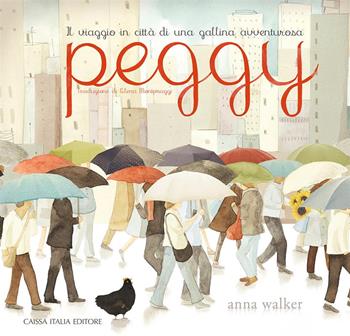 Peggy. Il viaggio in città di una gallina avventurosa - Anna Walker - Libro Caissa Italia 2023 | Libraccio.it