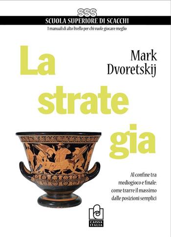 La strategia. Al confine tra mediogioco e finale: come trarre il massimo dalle posizioni semplici - Mark Dvoretskij - Libro Caissa Italia 2023 | Libraccio.it