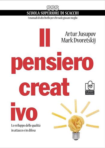 Il pensiero creativo. Lo sviluppo delle qualità in attacco e in difesa - Mark Dvoretskij, Artur Jusupov - Libro Caissa Italia 2023 | Libraccio.it