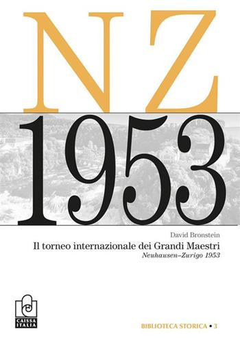 Il torneo internazionale dei grandi maestri. Neuhausen-Zurigo 1953. Nuova ediz. - David I. Bronstein - Libro Caissa Italia 2023, Biblioteca storica | Libraccio.it