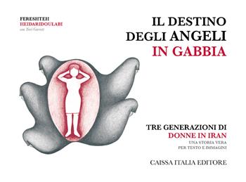 Il destino degli angeli in gabbia. Tre generazioni di donne in Iran. Ediz. illustrata - Fereshteh Heidaridoulabi, Yuri Garrett - Libro Caissa Italia 2025 | Libraccio.it