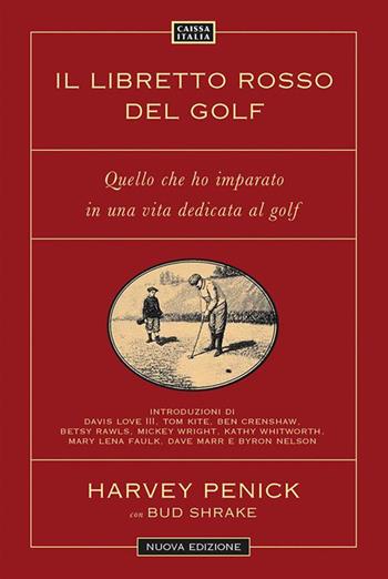 Il libretto rosso del golf. Quello che ho imparato in una vita dedicata al golf. Nuova ediz. - Harvey Penick, Bud Shrake - Libro Caissa Italia 2024 | Libraccio.it