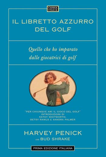 Il libretto azzurro del golf. Quello che ho imparato dalle giocatrici di golf. Nuova ediz. - Harvey Penick, Bud Shrake - Libro Caissa Italia 2025 | Libraccio.it