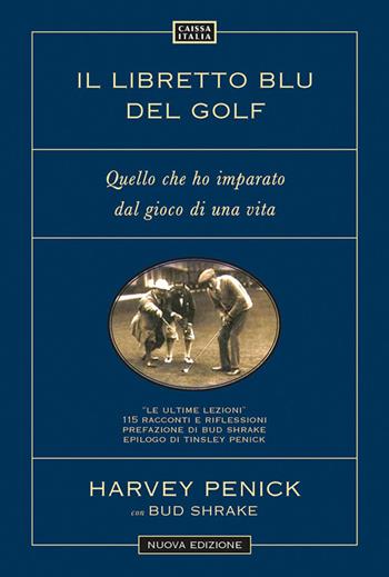 Il libretto blu del golf. Quello che ho imparato dal gioco di una vita - Harvey Penick, Bud Shrake - Libro Caissa Italia 2026 | Libraccio.it