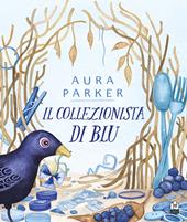 Il collezionista di blu. Ediz. illustrata
