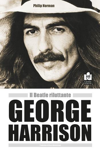 George Harrison. Il Beatle riluttante - Philip Norman - Libro Caissa Italia 2026 | Libraccio.it