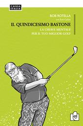Il quindicesimo bastone. La chiave mentale per il tuo miglior golf