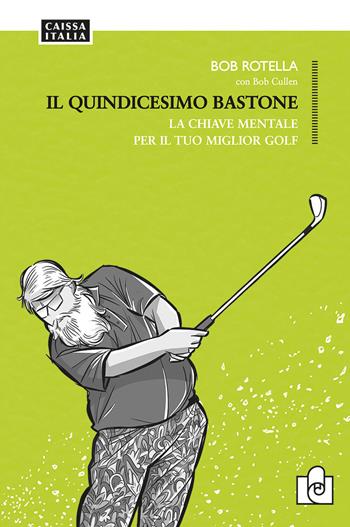 Il quindicesimo bastone. La chiave mentale per il tuo miglior golf - Bob Rotella, Bob Cullen - Libro Caissa Italia 2026 | Libraccio.it