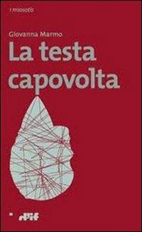 La testa capovolta - Giovanna Marmo - Libro Edizioni D'If 2012, I miosotis | Libraccio.it
