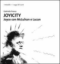 Joyicity. Joyce con McLuhan e Lacan - Gabriele Frasca - Libro Edizioni D'If 2013, I miosotis | Libraccio.it