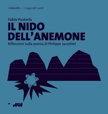 Il nido dell'anemone. Riflessioni sulla poesia di Philippe Jaccottet - Fabio Pusterla - Libro Edizioni D'If 2015, I miosotis | Libraccio.it