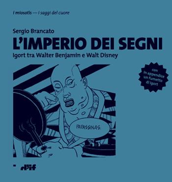 L' imperio dei segni. Igort tra Walter Benjamin e Walt Disney - Sergio Brancato - Libro Edizioni D'If 2017 | Libraccio.it