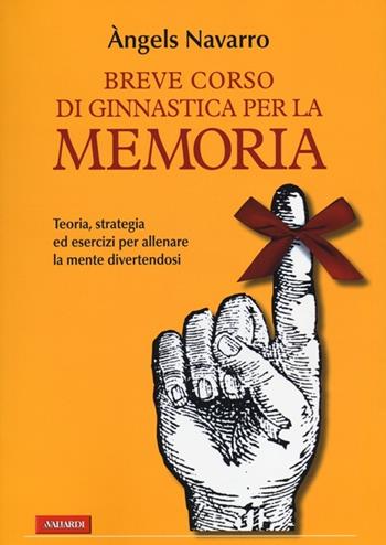 Breve corso di ginnastica per la memoria. Ediz. illustrata - Àngels Navarro - Libro Vallardi A. 2013, Risposte | Libraccio.it