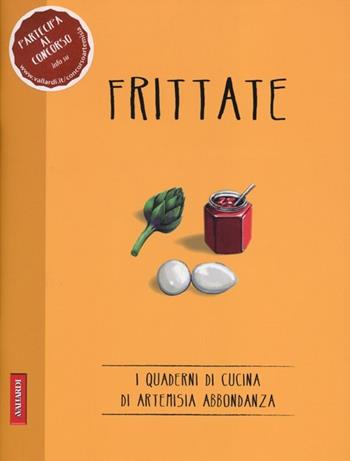 Frittate  - Libro Vallardi A. 2013, I quaderni di Artemisia Abbondanza | Libraccio.it