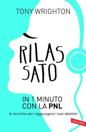 Rilassato in 1 minuto con la PNL. Le tecniche per raggiungere i tuoi obiettivi - Tony Wrighton - Libro Vallardi A. 2013 | Libraccio.it