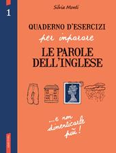 Quaderno d'esercizi per imparare le parole dell'inglese. Ediz. bilingue. Vol. 1