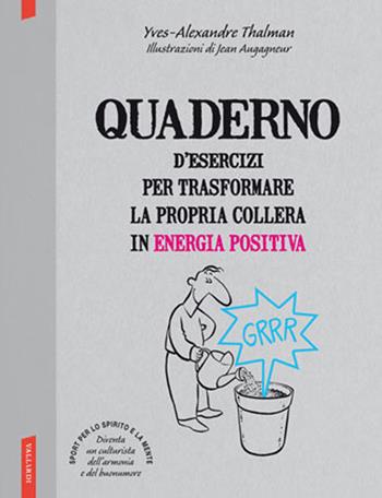 Quaderno d'esercizi per trasformare la propria collera in energia positiva - Yves-Alexandre Thalmann - Libro Vallardi A. 2013 | Libraccio.it