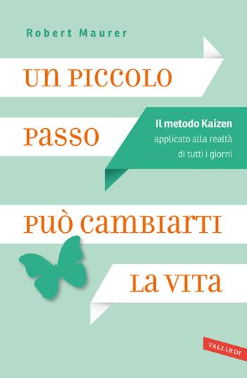 Un piccolo passo può cambiarti la vita. Il metodo Kaizen applicato alla realtà di tutti i giorni - Robert Maurer - Libro Vallardi A. 2013 | Libraccio.it